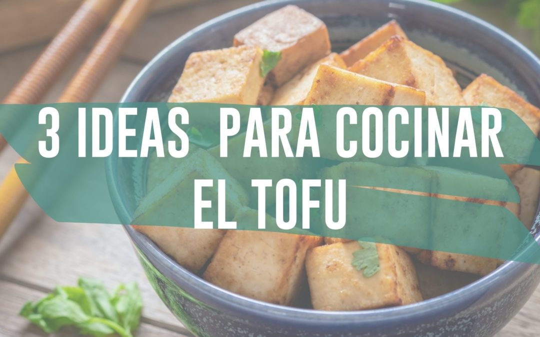 3 ideas para cocinar el tofu y que te quede delicioso